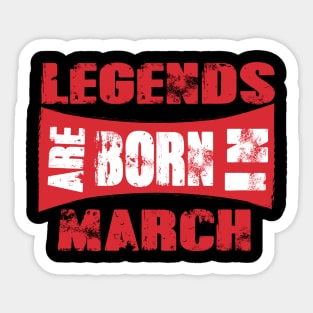 Legends are born in March tshirt- best t shirt for Legends only- unisex adult clothing Sticker